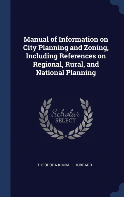 Manual of Information on City Planning and Zoning, Including References on Regional, Rural, and National Planning