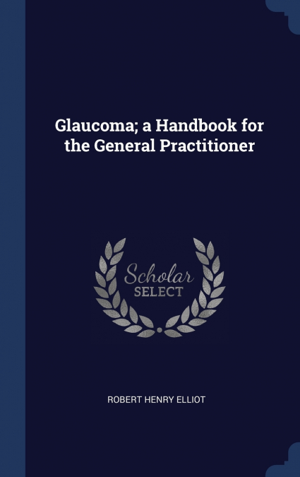 Glaucoma; a Handbook for the General Practitioner