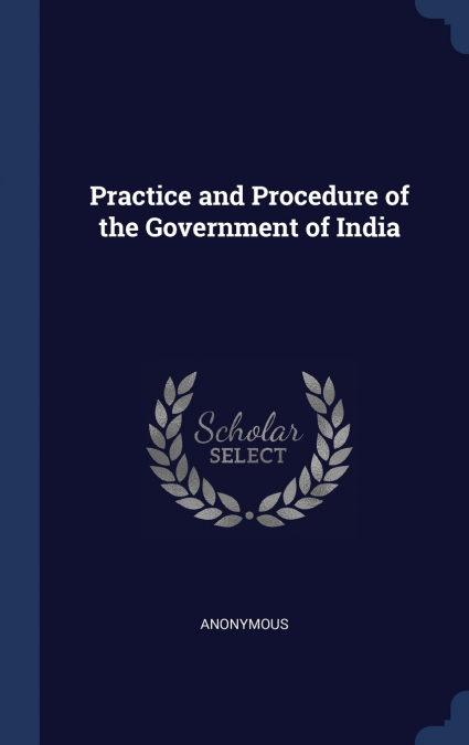 Practice and Procedure of the Government of India