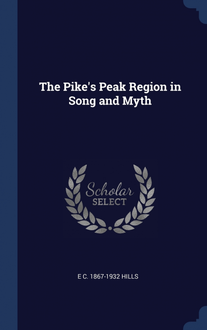 The Pike’s Peak Region in Song and Myth
