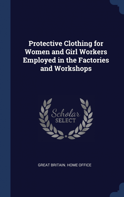 Protective Clothing for Women and Girl Workers Employed in the Factories and Workshops