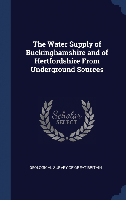 The Water Supply of Buckinghamshire and of Hertfordshire From Underground Sources