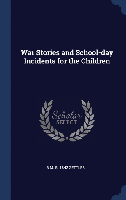 War Stories and School-day Incidents for the Children