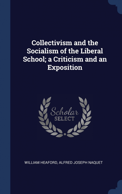 Collectivism and the Socialism of the Liberal School; a Criticism and an Exposition