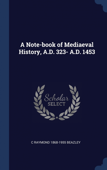 A Note-book of Mediaeval History, A.D. 323- A.D. 1453