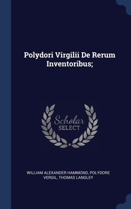 Polydori Virgilii De Rerum Inventoribus;