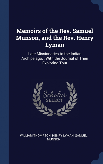 Memoirs of the Rev. Samuel Munson, and the Rev. Henry Lyman