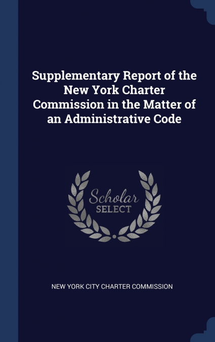 Supplementary Report of the New York Charter Commission in the Matter of an Administrative Code