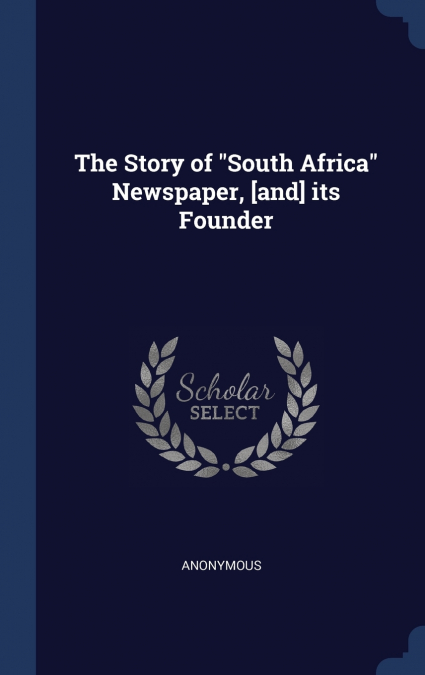 The Story of 'South Africa' Newspaper, [and] its Founder