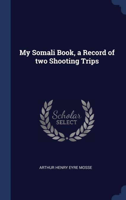 My Somali Book, a Record of two Shooting Trips