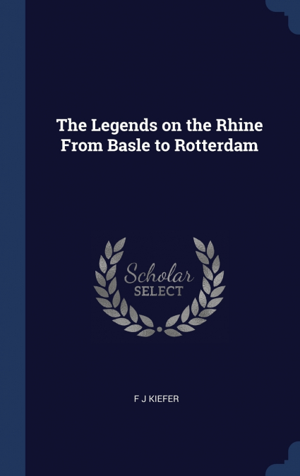 The Legends on the Rhine From Basle to Rotterdam