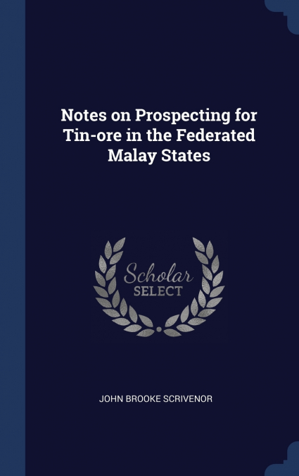 Notes on Prospecting for Tin-ore in the Federated Malay States
