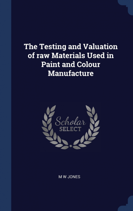 The Testing and Valuation of raw Materials Used in Paint and Colour Manufacture