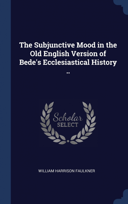 The Subjunctive Mood in the Old English Version of Bede’s Ecclesiastical History ..