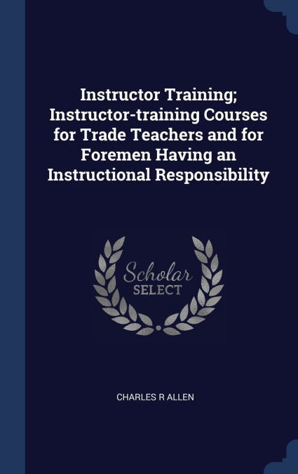 Instructor Training; Instructor-training Courses for Trade Teachers and for Foremen Having an Instructional Responsibility