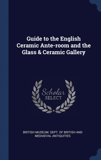 Guide to the English Ceramic Ante-room and the Glass & Ceramic Gallery