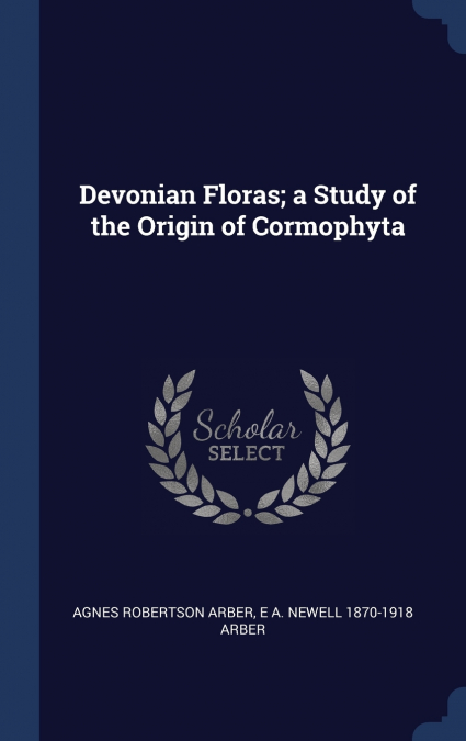 Devonian Floras; a Study of the Origin of Cormophyta