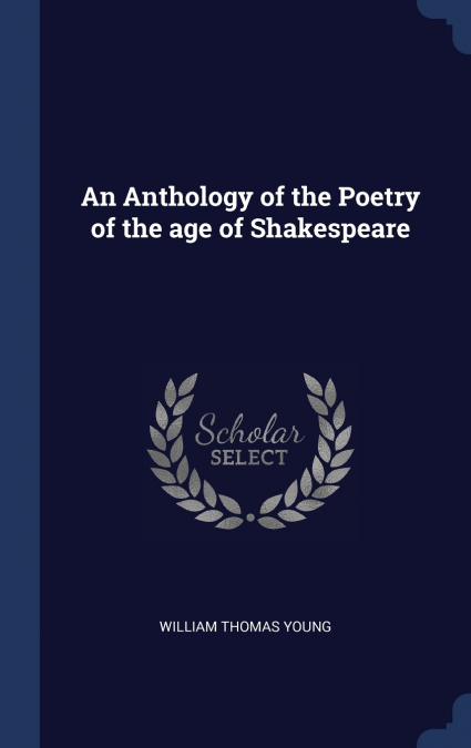 An Anthology of the Poetry of the age of Shakespeare