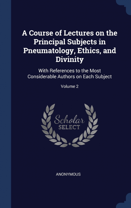 A Course of Lectures on the Principal Subjects in Pneumatology, Ethics, and Divinity