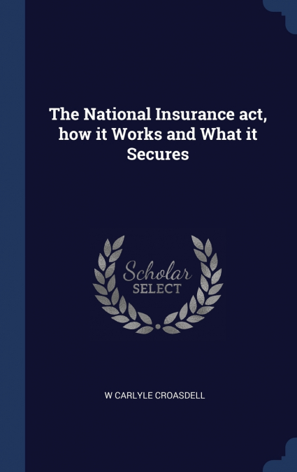 The National Insurance act, how it Works and What it Secures