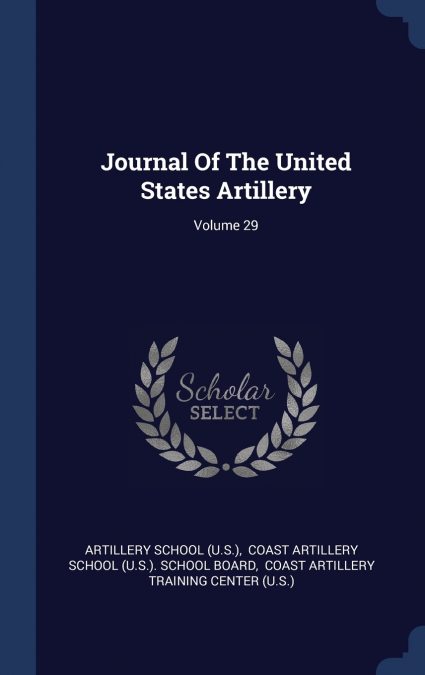 Journal Of The United States Artillery; Volume 29