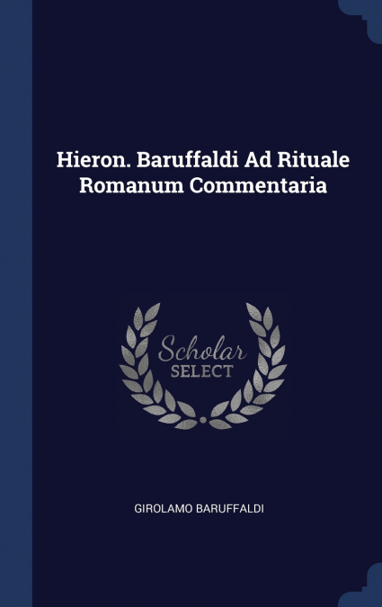 Hieron. Baruffaldi Ad Rituale Romanum Commentaria