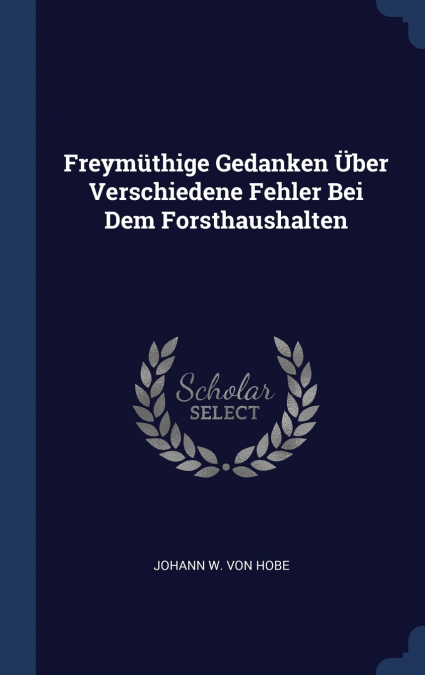 Freymüthige Gedanken Über Verschiedene Fehler Bei Dem Forsthaushalten
