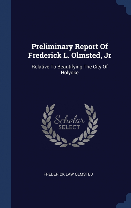Preliminary Report Of Frederick L. Olmsted, Jr