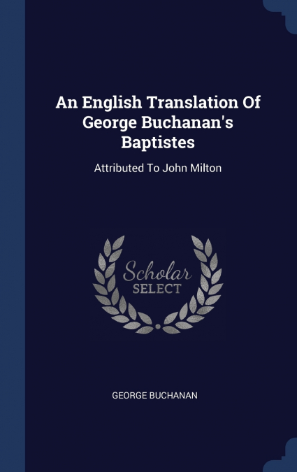 An English Translation Of George Buchanan’s Baptistes