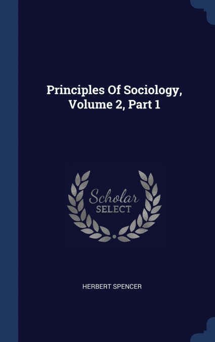 Principles Of Sociology, Volume 2, Part 1