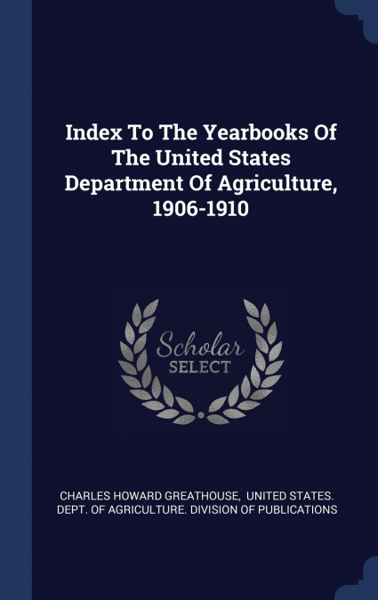 Index To The Yearbooks Of The United States Department Of Agriculture, 1906-1910