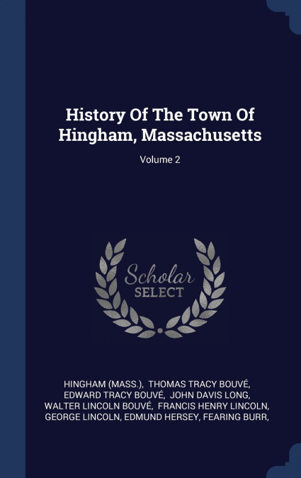 History Of The Town Of Hingham, Massachusetts; Volume 2