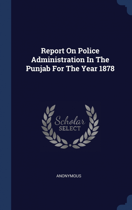 Report On Police Administration In The Punjab For The Year 1878