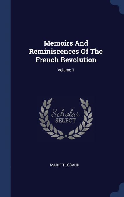Memoirs And Reminiscences Of The French Revolution; Volume 1