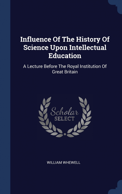 Influence Of The History Of Science Upon Intellectual Education