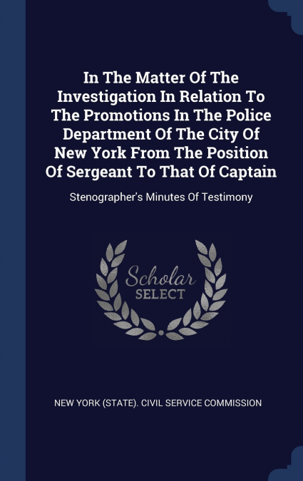 In The Matter Of The Investigation In Relation To The Promotions In The Police Department Of The City Of New York From The Position Of Sergeant To That Of Captain
