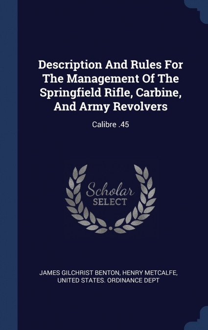 Description And Rules For The Management Of The Springfield Rifle, Carbine, And Army Revolvers