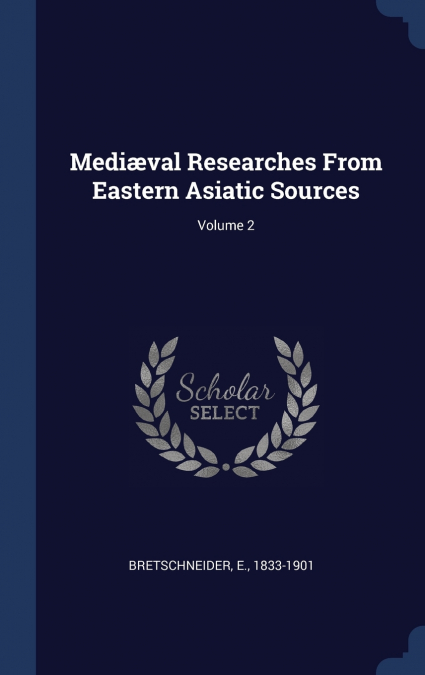 Mediæval Researches From Eastern Asiatic Sources; Volume 2