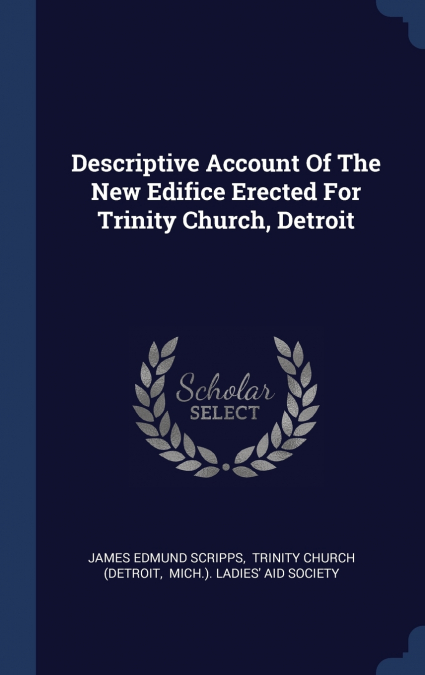 Descriptive Account Of The New Edifice Erected For Trinity Church, Detroit