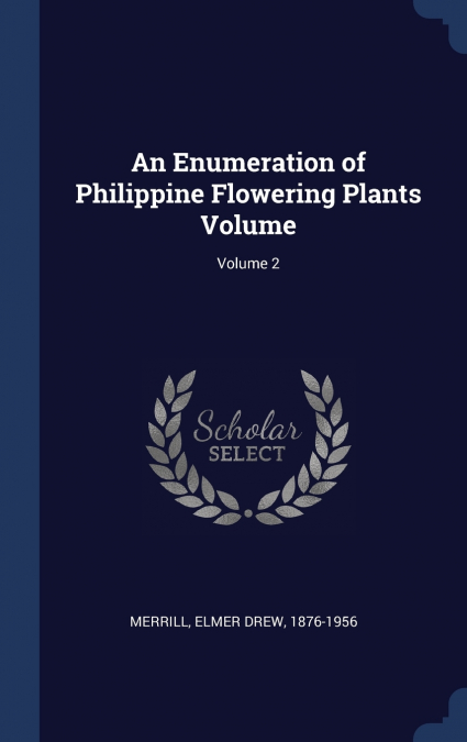 An Enumeration of Philippine Flowering Plants Volume; Volume 2
