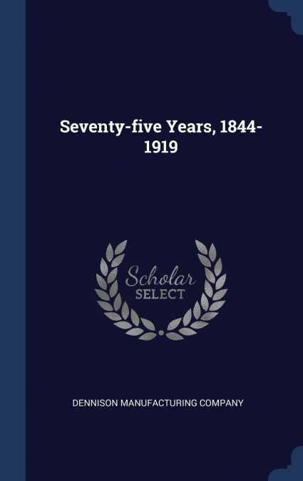 Seventy-five Years, 1844-1919
