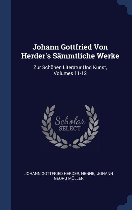 Johann Gottfried Von Herder’s Sämmtliche Werke