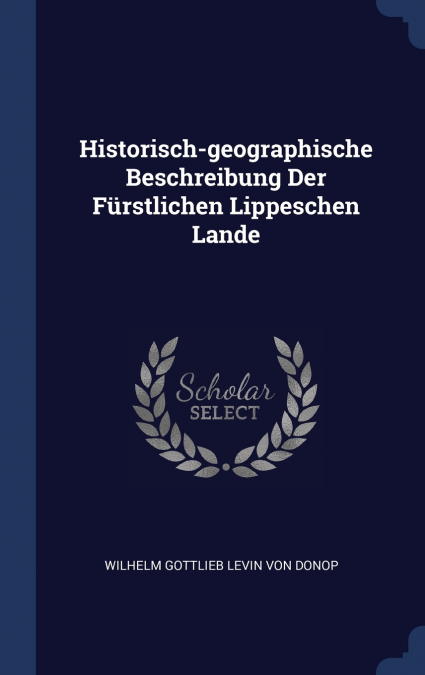 Historisch-geographische Beschreibung Der Fürstlichen Lippeschen Lande