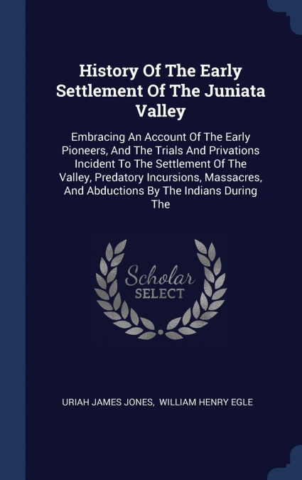 History Of The Early Settlement Of The Juniata Valley