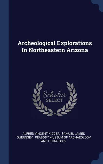 Archeological Explorations In Northeastern Arizona