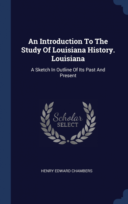 An Introduction To The Study Of Louisiana History. Louisiana