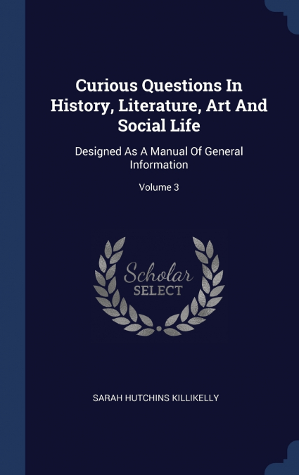 Curious Questions In History, Literature, Art And Social Life