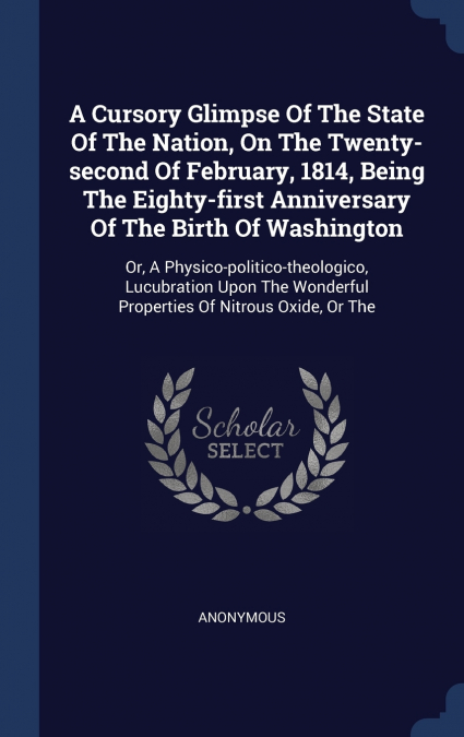 A Cursory Glimpse Of The State Of The Nation, On The Twenty-second Of February, 1814, Being The Eighty-first Anniversary Of The Birth Of Washington
