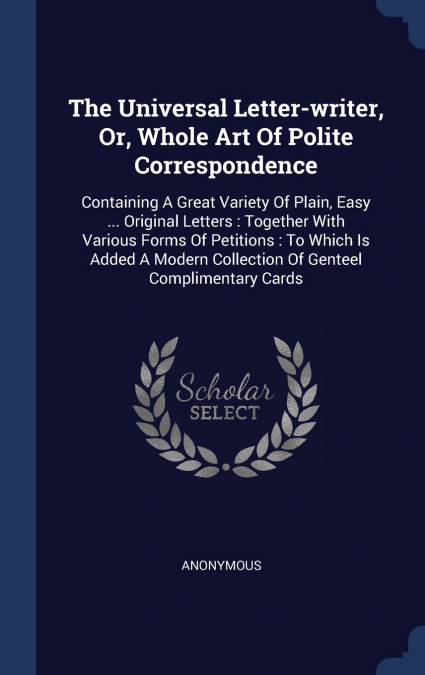The Universal Letter-writer, Or, Whole Art Of Polite Correspondence