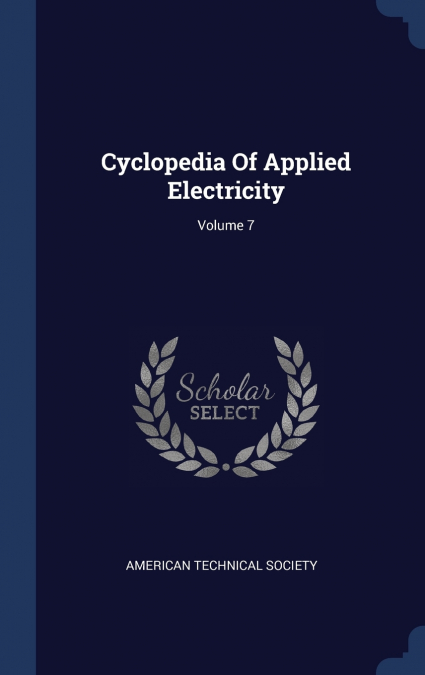 Cyclopedia Of Applied Electricity; Volume 7